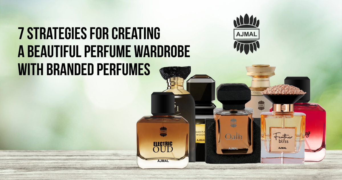 7 Strategies for Creating a Beautiful Perfume Wardrobe with Branded Perfumes
