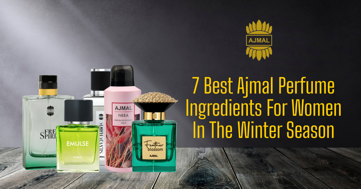 7 Best Ajmal Perfume Ingredients For Women In The Winter Season
