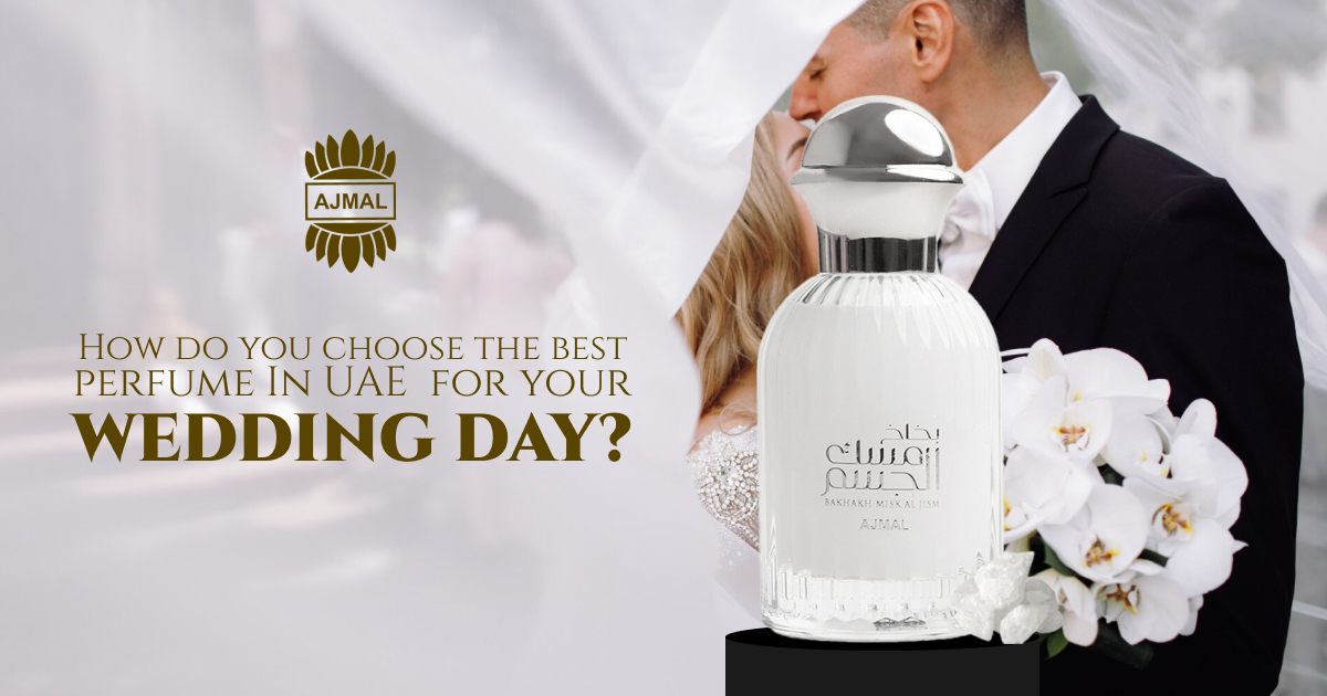 How Do You Choose The Best Perfume In UAE for Your Wedding Day?