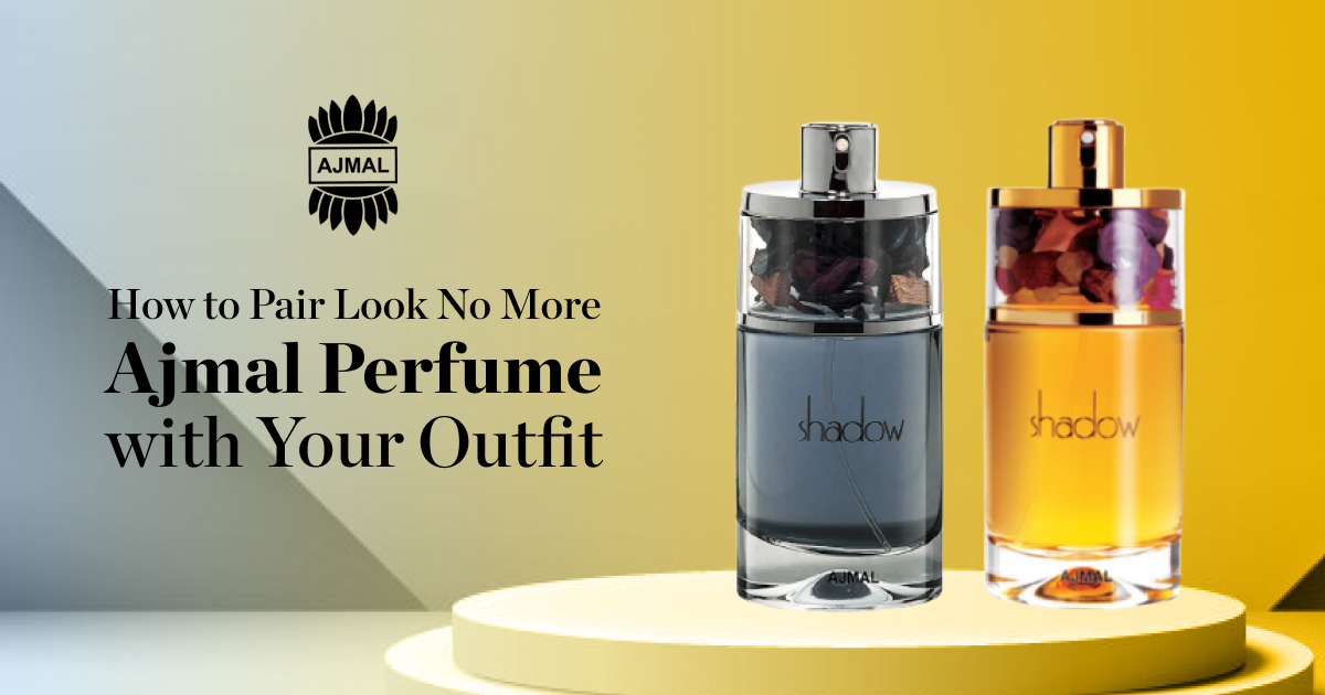 How to Pair Look No More Ajmal Perfume with Your Outfit