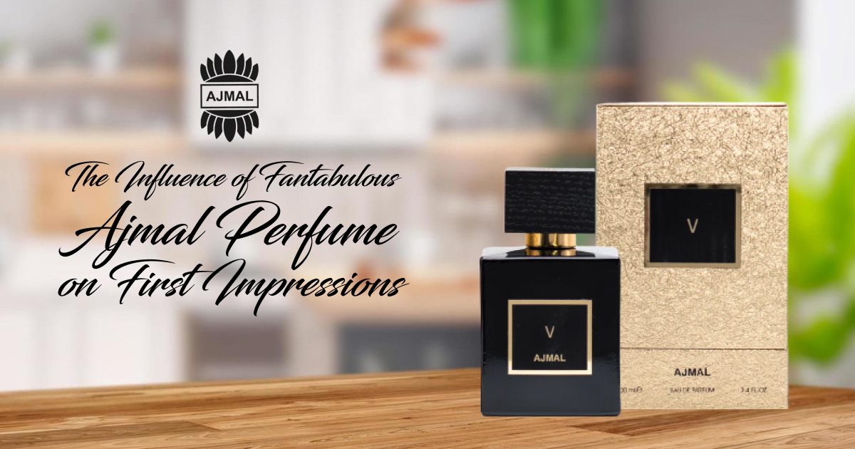 The Influence of Fantabulous Ajmal Perfume on First Impressions