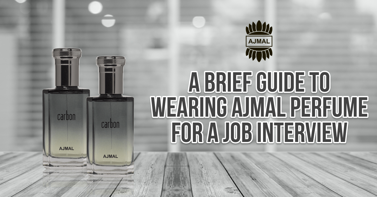 A Brief Guide to Wearing Ajmal Perfume for a Job Interview