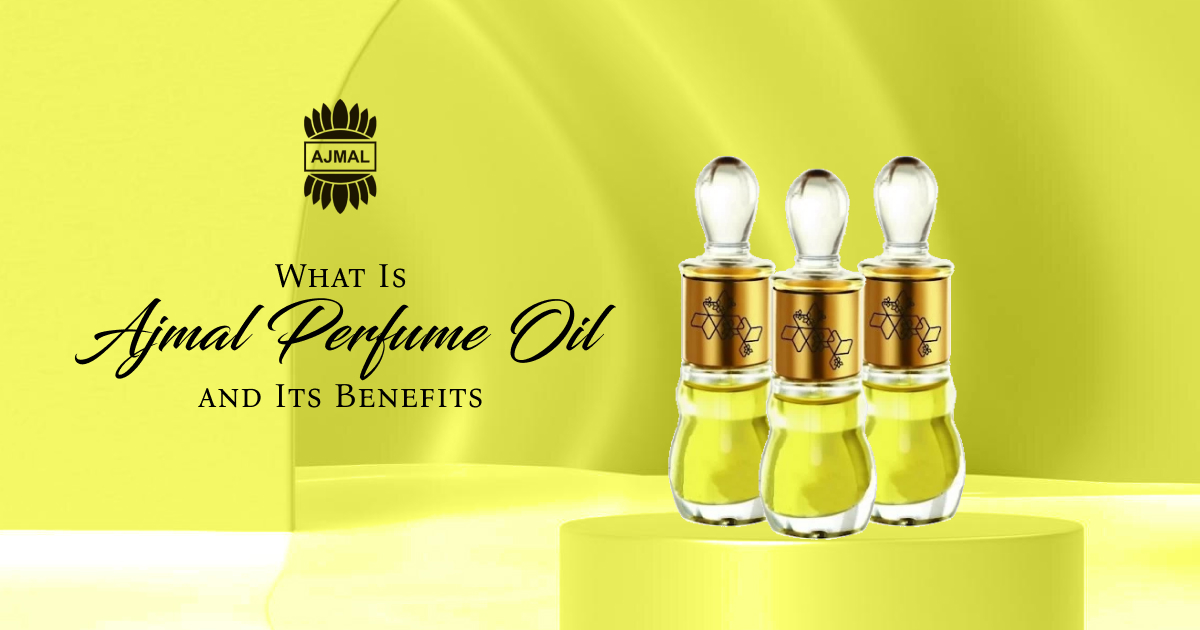 What Is Ajmal Perfume Oil and Its  Benefits?