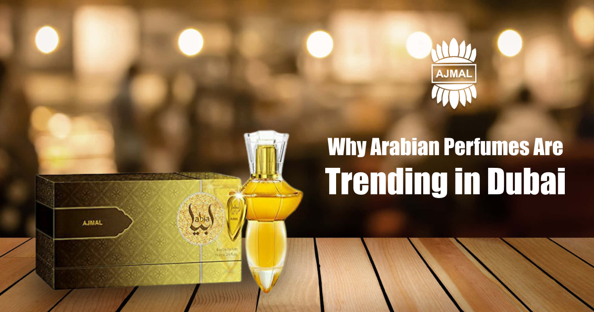 Why Arabian Perfumes Are Trending in Dubai